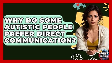 Why Do Some Autistic People Prefer Direct Communication? - Answers About Autism