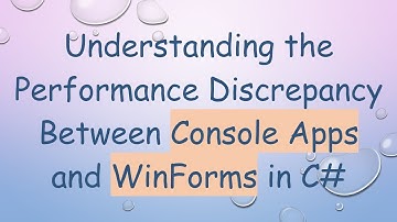 Understanding the Performance Discrepancy Between Console Apps and WinForms in C#