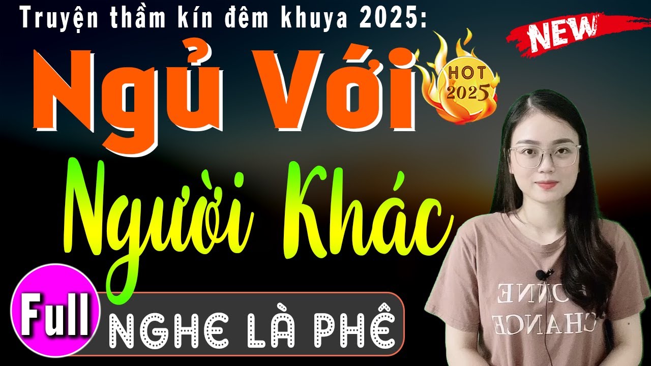 Mới sáng ra đã có truyện hay - Ngủ Với Người Khác - Full Truyện tâm sự thầm kín cảm xúc 2025