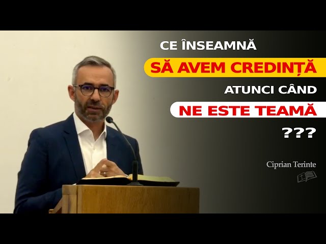 Să avem CREDINȚĂ atunci când ne este TEAMĂ ?? // Ciprian Terinte