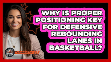 Why Is Proper Positioning Key For Defensive Rebounding Lanes In Basketball? - The Basketball Xpert