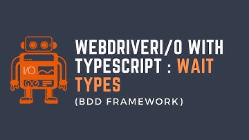 Part12: WebdriverIO with TypeScript - Wait Types