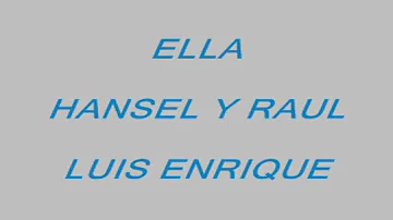 ELLA  -  HANSEL Y RAUL - LUIS ENRIQUE