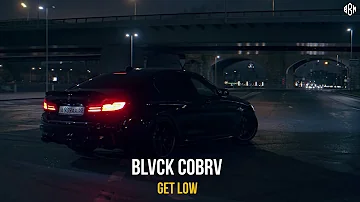 BLVCK COBRV - Get Low (ПРЕМЬЕРА)