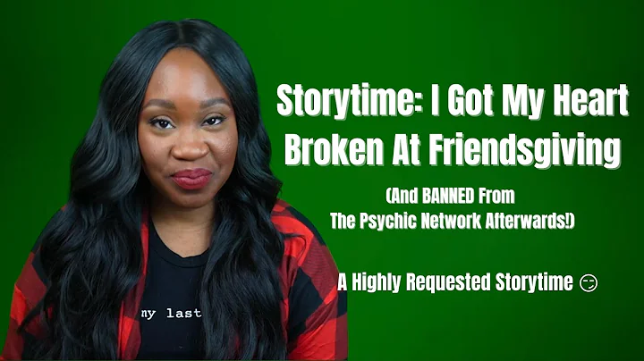Storytime: I Got My Heart Broken At Friendsgiving (And Banned From The Psychic Network Afterwards)