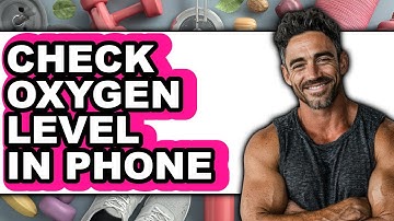 How to Check Oxygen Level in Phone 2025 - Full Guide