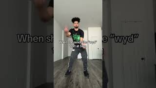 WHEN SHE TEXTS WYD AT 3AM!!!