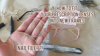 HOW TO CUT YOUR PRESCRIPTION LENSES TO FIT INTO NEW FRAMES USING SAND PAPER | The Project et cetera