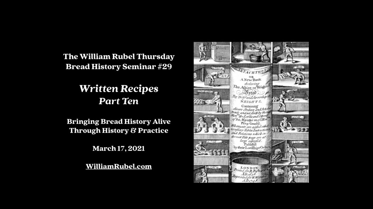 The William Rubel Thursday Bread History Seminar #29: Written Recipes Part Ten