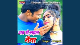 Jab Se Ladal Naina - Deepak