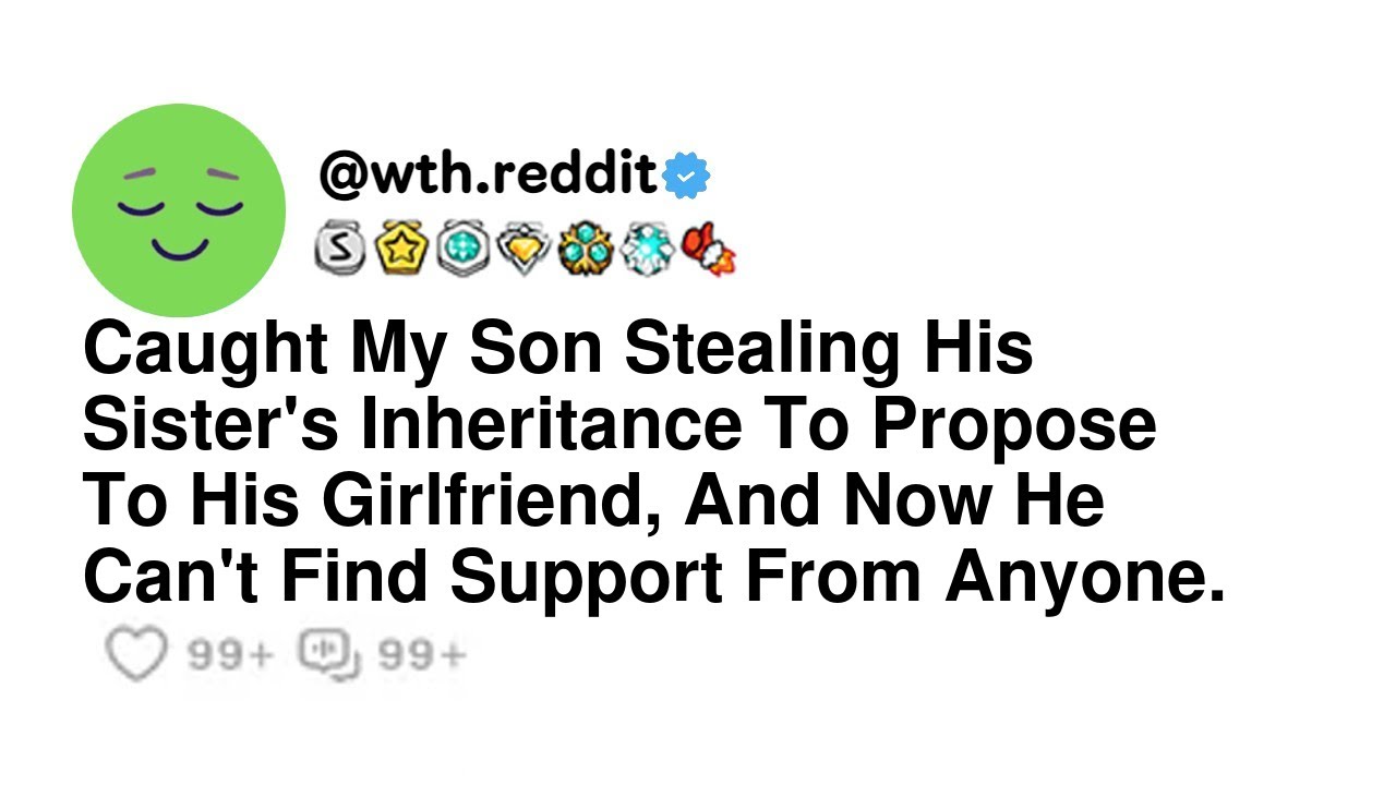 Caught My Son Stealing His Sister's Inheritance To Propose To His Girlfriend, And Now He Can't Fi...