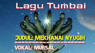 LAGU TUMBAI - MEKHANAI NYUGIH - VOC. MURSAL