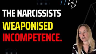 The Narcissists Weaponised Incompetence