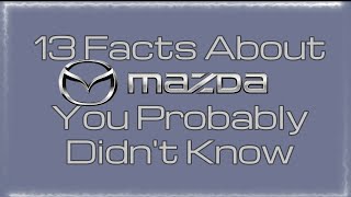 13 Facts About Mazda You Probably Didn't Know