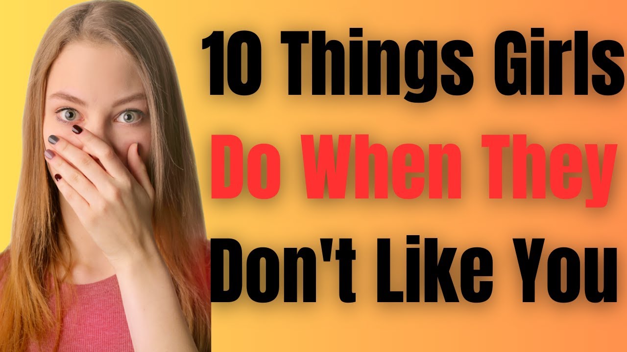 10 Things Girls Do When They Don't Like You