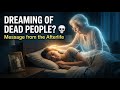 Dreaming of DEAD PEOPLE? 💀 Message from the Afterlife