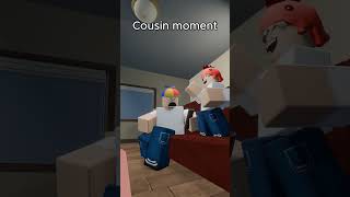 Cousin moment #RobloxAnimation #shorts #short #memes #roblox Cousin moment #RobloxAnimation #shorts #short #memes #roblox