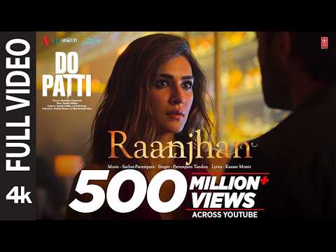 Full Video: Raanjhan | Do Patti | Kriti Sanon, Shaheer Sheikh | Parampara Tandon | Sachet-Parampara