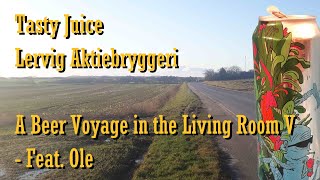 Tasty Juice, Lervig (A Beer Voyage in the Living Room, Feat. Ole, Part 5) (Review 027)