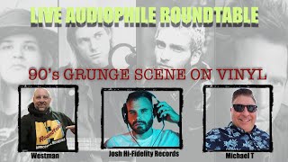 Live Audiophile Roundtable: 90’s Grunge Scene on Vinyl – The Albums That Defined a Decade