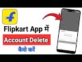 Flipkart App Account Delete Kaise Kare | Flipkart Id Kaise Delete Kare | How To Delete Flipkart Id
