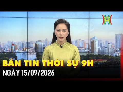 Bản tin thời sự 9h ngày 15/09: Hà Nội ra mắt mini app “Bản đồ mưa ngập” trên iHanoi