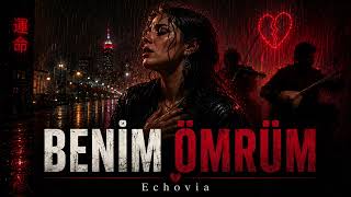 Benim Ömrüm - Bir Yanım Sensin, Bir Yanım Keder (Tam Şarkı) | Echovia