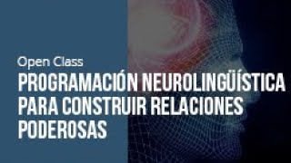 Programación Neurolingüística para construir relaciones poderosas