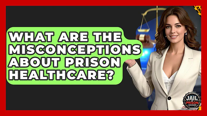 What Are The Misconceptions About Prison Healthcare? - Jail & Prison Insider