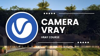 [Khoá học Vray] Hướng dẫn sử dụng Camera Vray