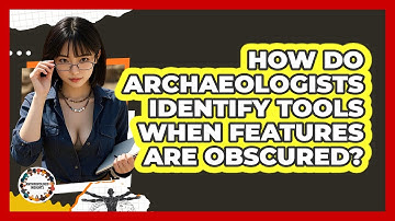 How Do Archaeologists Identify Tools When Features Are Obscured? - Anthropology Insights