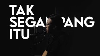 Anggi Marito - Tak Segampang Itu (Rantaone Cover)