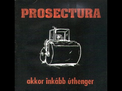 Prosectura — Prosectura - Akkor inkább úthenger 1994 (FULL ALBU