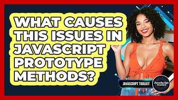 What Causes This Issues In JavaScript Prototype Methods? - JavaScript Toolkit