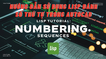 Cách dùng lisp đánh số tự động hàng loạt bản vẽ How to use lisp to print automatic batch Autocad