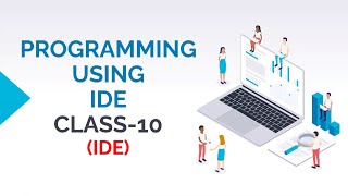 PROGRAMMING USING IDE CLASS-10 (IDE)