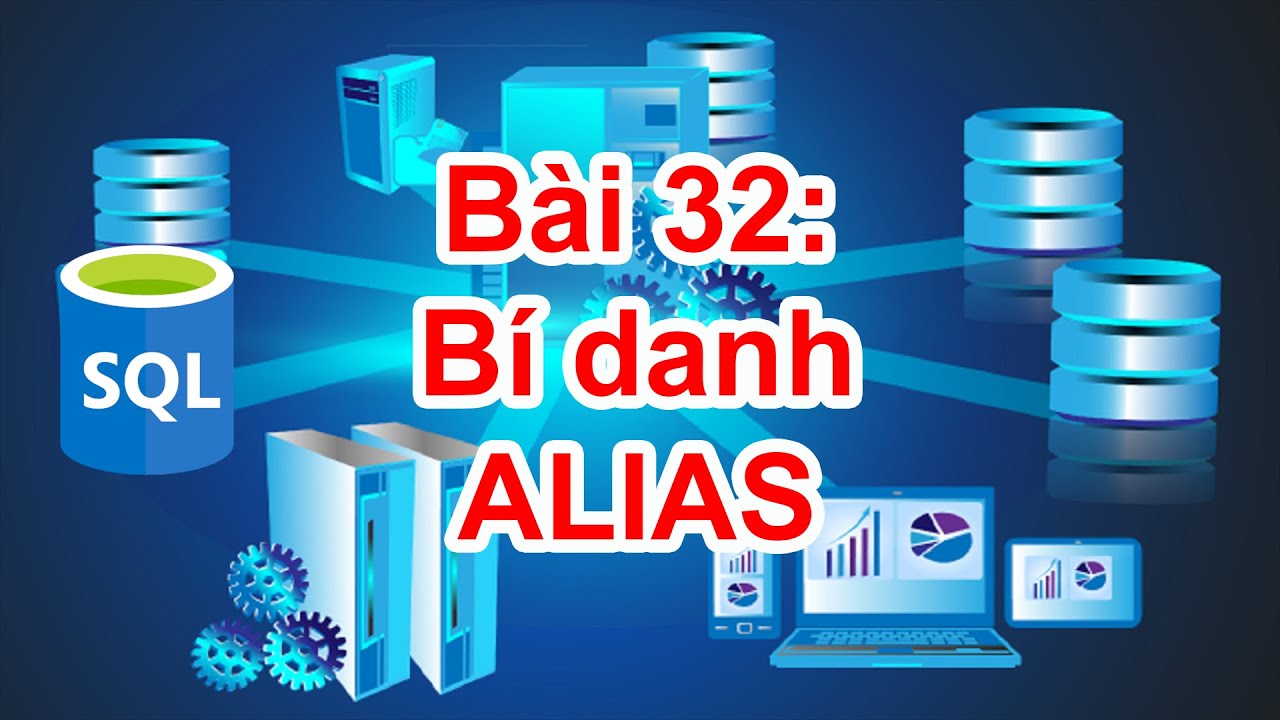 SQL-32: Bí danh - ALIAS - youtube