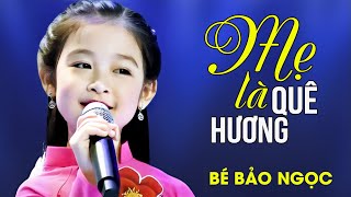 MẸ LÀ QUÊ HƯƠNG - Bé Bảo Ngọc