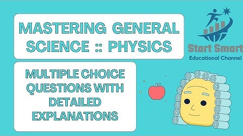 "Mastering General Science Physics: Multiple Choice Questions Explained"