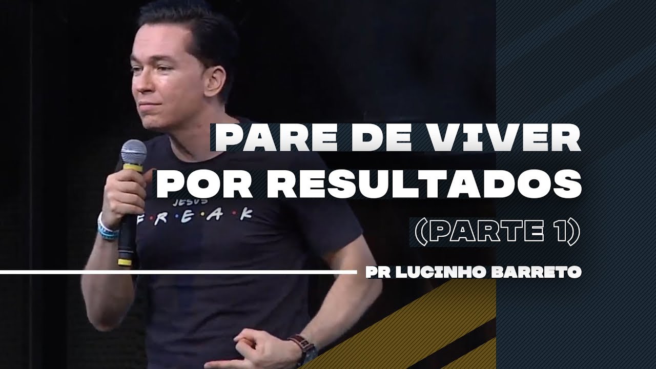 Pare de viver por resultados | Parte 1 | 03 | Pr. Lucinho