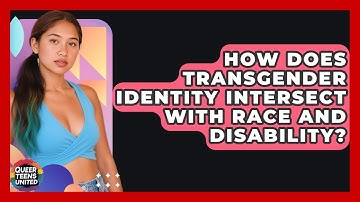 How Does Transgender Identity Intersect With Race And Disability? - Queer Teens United