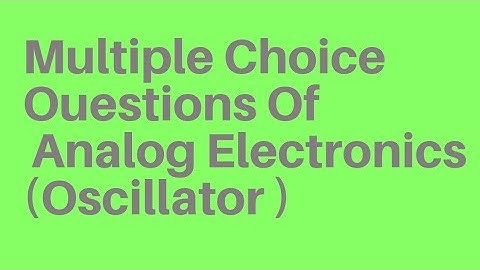 Multiple Choice Questions of Analog Electronics Circuit | mcqs on Oscillator | EL 301 BTER |
