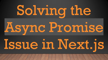 Solving the Async Promise Issue in Next.js