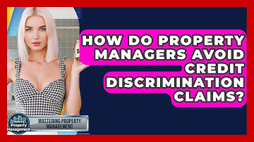 How Do Property Managers Avoid Credit Discrimination Claims? - Mastering Property Management