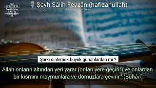 Şeyh Sâli̇h Fevzân Hafizahullah Şarki Di̇nlemek Büyük Günahlardan Mi Yoksa Küçük Günahlardan Mi ?