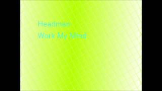 Headman- Work My Mind