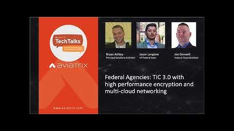 TechTalk | Federal Agencies: TIC 3.0 with high-performance encryption and multi-cloud networking