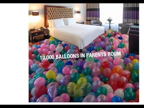 10,000 BALLOONS IN MY PARENTS ROOM