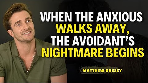 When the Anxious Walks Away, The Avoidant’s Nightmare Begins | Matthew Hussey