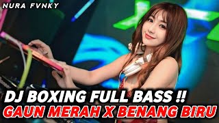 DJ BOXING GAUN MERAH X BENANG BIRU | DJ JUNGLE DUTCH PALING TINGGI FULL BASS TERBARU 2025